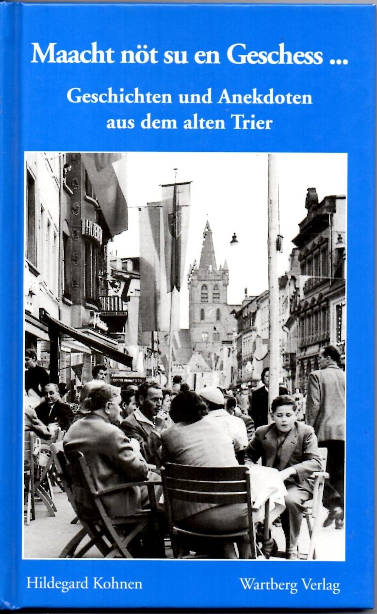 Maacht nöt su en Geschess. Geschichten und Anekdoten aus dem alten Trier Essays & Short Stories
