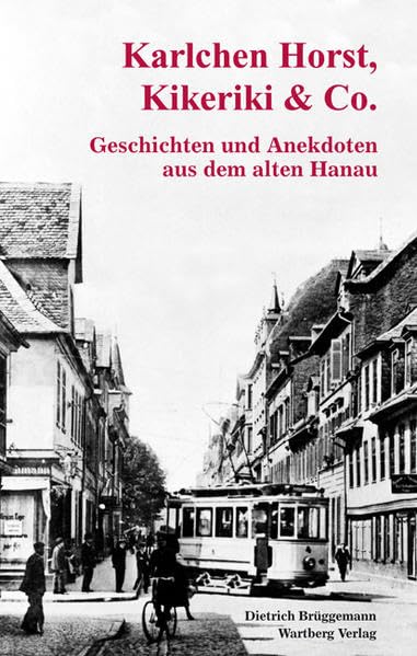 Karlchen Horst, Kikeriki & Co. - Geschichten und Anekdoten aus dem alten Hanau Politics & History