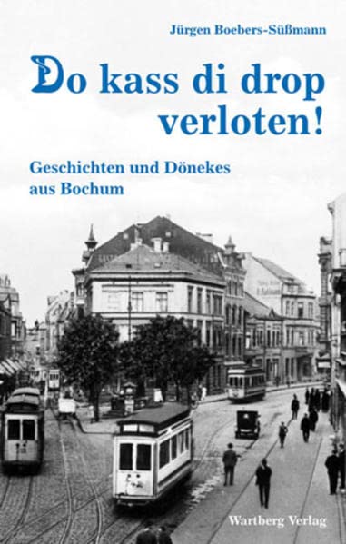Do kass di drop verloten! Geschichten und Anekdoten aus dem alten Bochum Politics & History