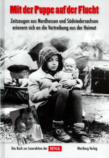 Mit der Puppe auf der Flucht - Zeitzeugen aus Nordhessen und Südniedersachsen erinnern sich an die Vertreibung aus der Heimat: Zeitzeugen aus ... der Heimat. Das Buch zur Leseraktion der HNA Politics & Society Books