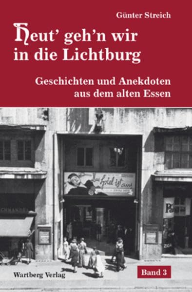 Heut' geh'n wir in die Lichtburg - Geschichten und Anekdoten aus dem alten Essen Politics & History