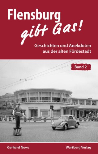 Flensburg gibt Gas. Geschichten und Anekdoten aus der alten Fördestadt, Band 2 Books