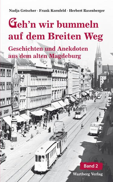 Geh'n wir bummeln auf dem Breiten Weg. Geschichten und Anekdoten aus dem alten Magdeburg 02 Essays & Short Stories