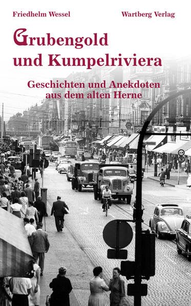 Grubengold und Kumpelriviera - Geschichten und Anekdoten aus dem alten Herne Politics & History
