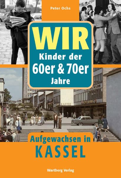 Wir Kinder der 60er & 70er Jahre. Aufgewachsen in Kassel Film, Art & Culture