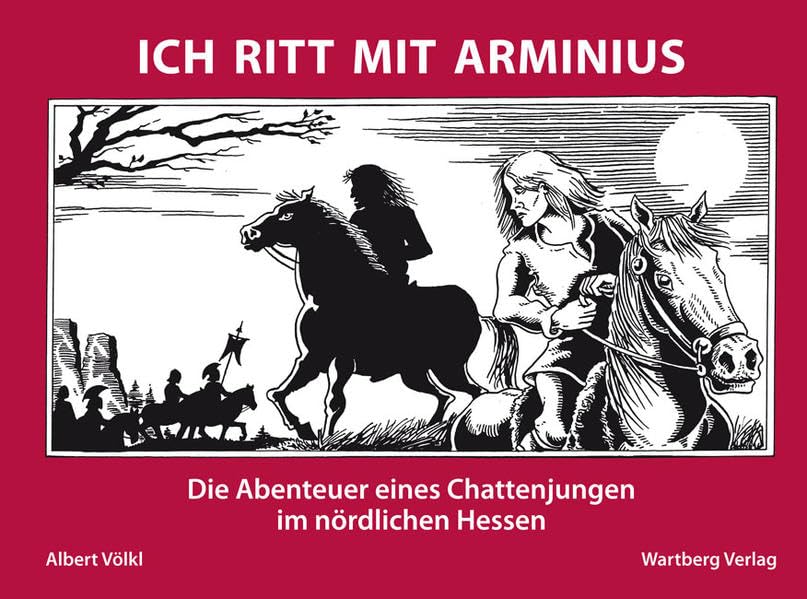 Ich ritt mit Arminius - Die Abenteuer eines Chattenjungen im nördlichen Hessen Politics & History