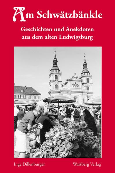 Am Schwätzbänkle - Geschichten und Anekdoten aus dem alten Ludwigsburg Essays & Short Stories