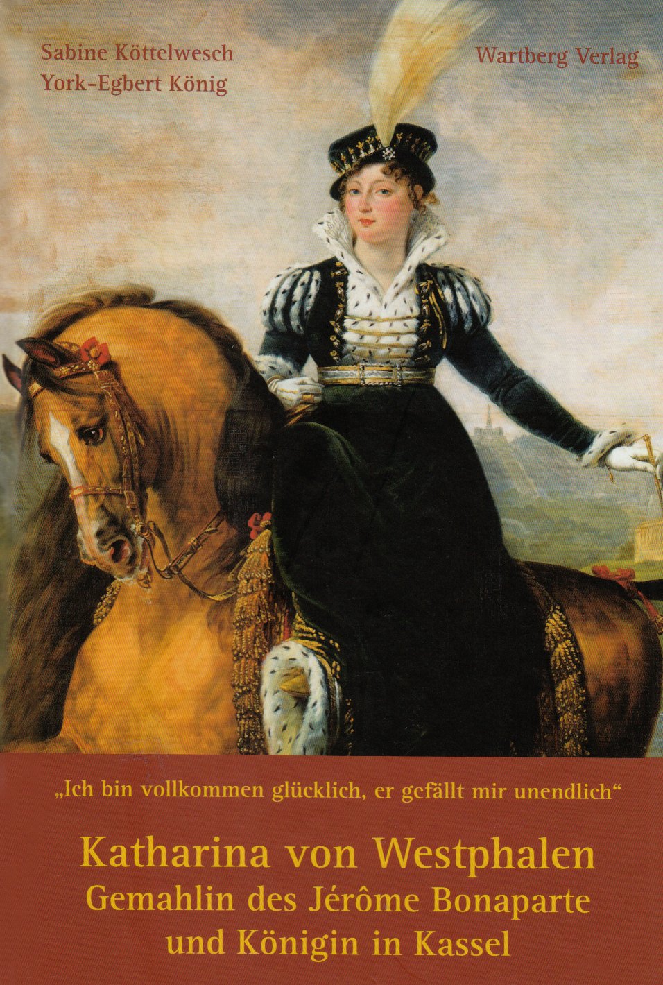 Katharina von Westphalen: Gemahlin des Jérôme Bonaparte und Königin in Kassel Memories