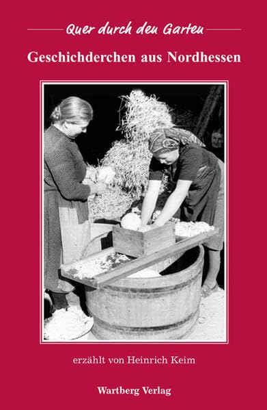 Quer durch den Garten - Geschichderchen aus Nordhessen Politics & History
