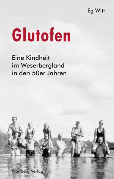 Glutofen - Eine Kindheit im Weserbergland in den 50er Jahren (Kindheit regional) Memories