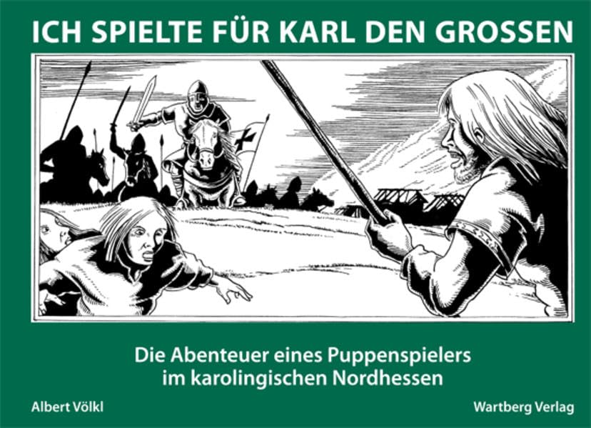 Ich spielte für Karl den Grossen: Die Abenteuer eines Puppenspielers im karolingischen Nordhessen Politics & History