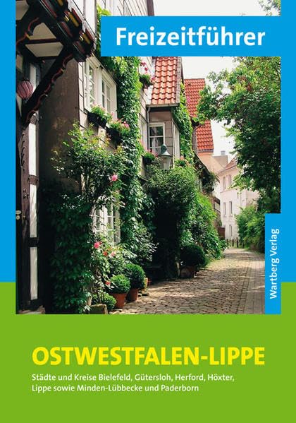 Freizeitführer Ostwestfalen-Lippe: Städte und Kreise Bielefeld, Gütersloh, Herford, Höxter, Lippe sowie Minden-Lübbecke und Paderborn Leisure, Home & Garden
