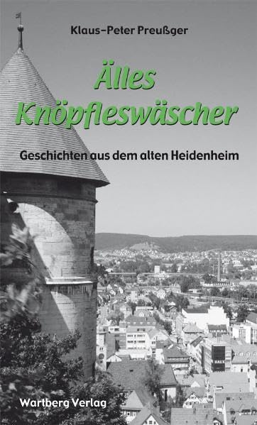 Älles Knöpfleswäscher: Geschichten aus dem alten Heidenheim (Geschichten und Anekdoten) Essays & Short Stories