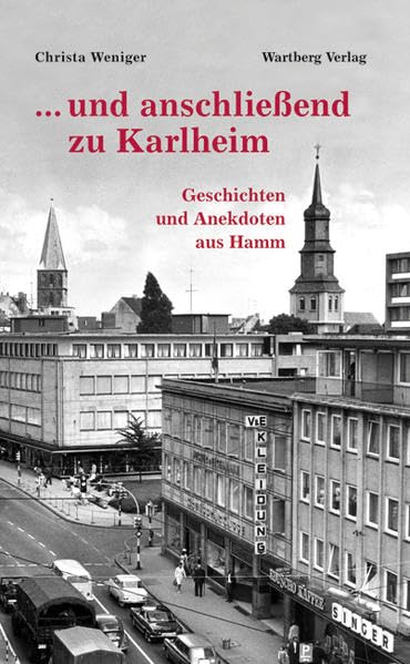 ... und anschließend zu Karlheim. Geschichten und Anekdoten aus Hamm Essays & Short Stories