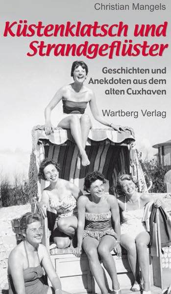Küstenklatsch und Strandgeflüster. Geschichten und Anekdoten aus dem alten Cuxhaven Essays & Short Stories