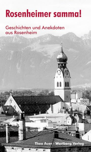Rosenheimer samma! Geschichten und Anekdoten aus Rosenheim: Geschichten und Anekdoten aus Rosenheim aus den 50er- und 60er-Jahren Essays & Short Stories