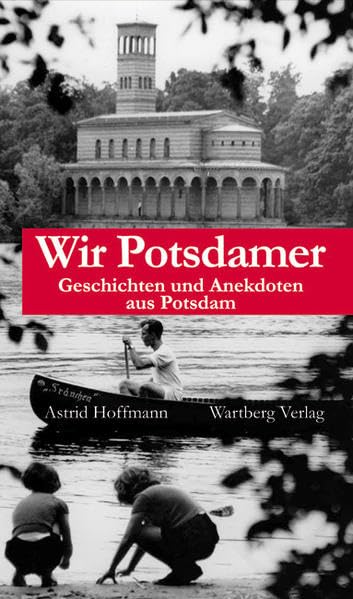 Wir Potsdamer. Geschichten und Anekdoten aus Potsdam: Geschichten ud Anekdoten aus Potsdam Essays & Short Stories