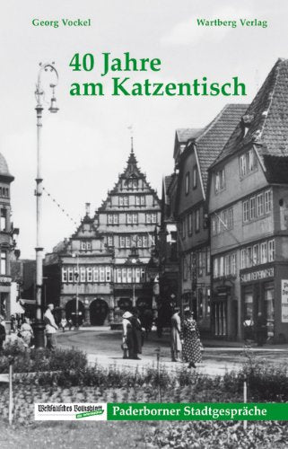 40 Jahre am Katzentisch. Paderborner Stadtgespräche: Hrsg.: Westfälisches Volksblatt Politics & History