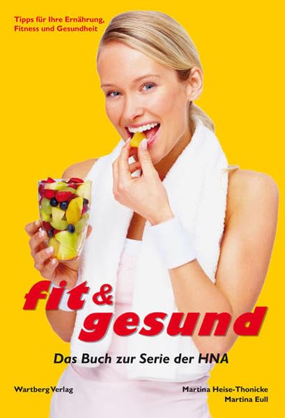 Fit & gesund - Das Buch zur Serie der HNA: Tipps für Ihre Ernährung, Fitness und Gesundheit (Jahrgangsbände) Leisure & Fun