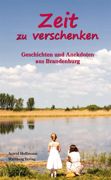 Zeit zu verschenken: Geschichten und Anekdoten aus Brandenburg Essays & Short Stories