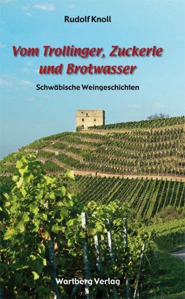 Vom Trollinger, Zuckerle und Brotwasser - Schwäbische Weingeschichten Essays & Short Stories