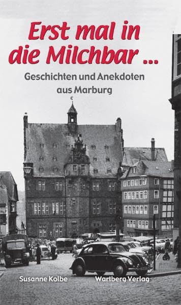 Erst mal in die Milchbar ... Geschichten und Anekdoten aus Marburg Essays & Short Stories