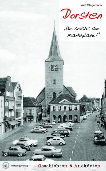 Dorsten - Geschichten und Anekdoten: Um sechs am Marktplatz Essays & Short Stories