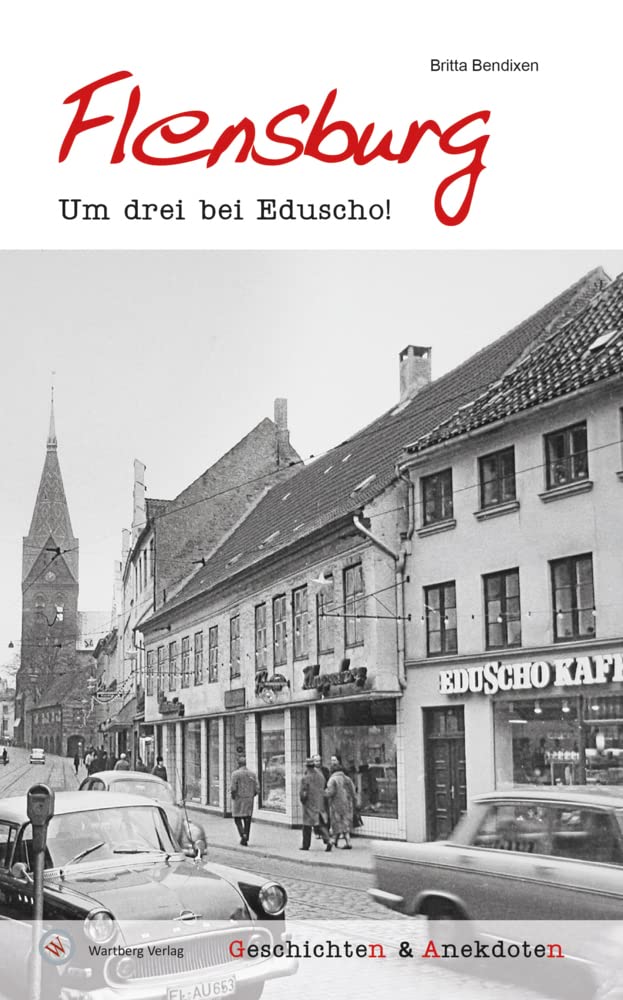 Geschichten und Anekdoten aus Flensburg: Um drei bei Eduscho! Essays & Short Stories