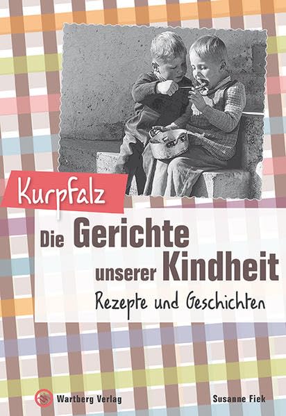 Kurpfalz - Die Gerichte unserer Kindheit: Rezepte und Geschichte Leisure, Home & Garden