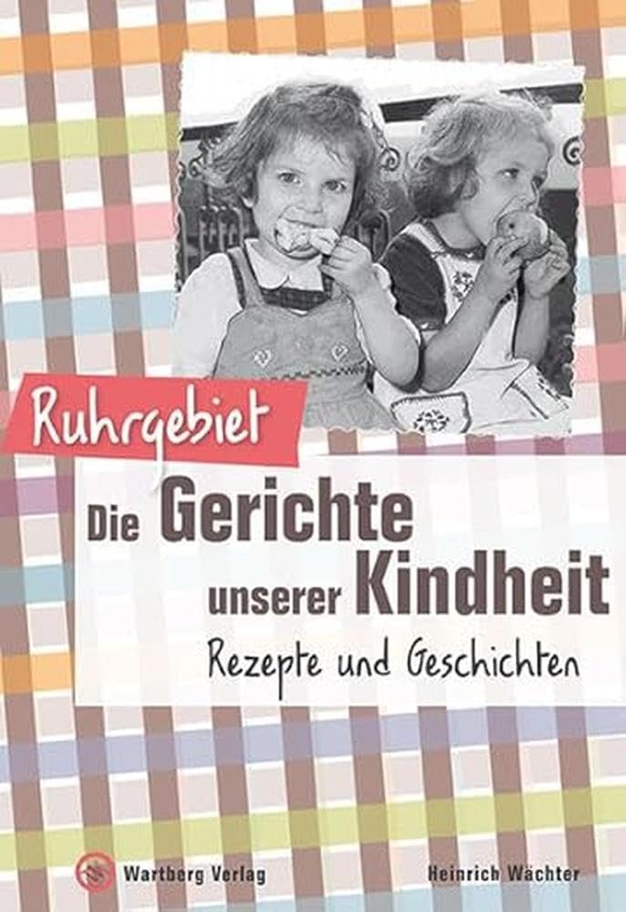 Ruhrgebiet - Die Gerichte unserer Kindheit: Rezepte und Geschichte Leisure, Home & Garden