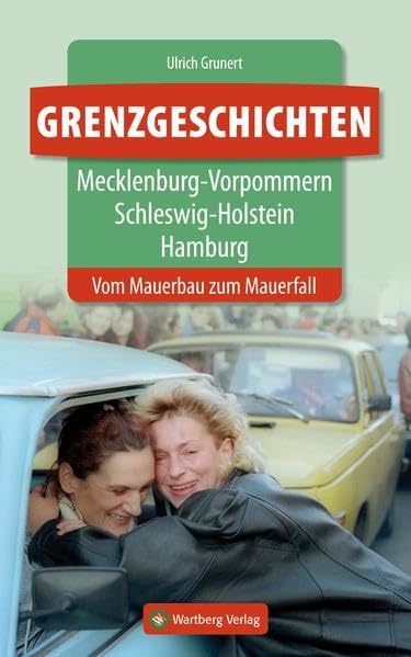 Grenzgeschichten - Mecklenburg-Vorpommern, Schleswig-Holstein, Hamburg. Vom Mauerbau zum Mauerfall Essays & Short Stories