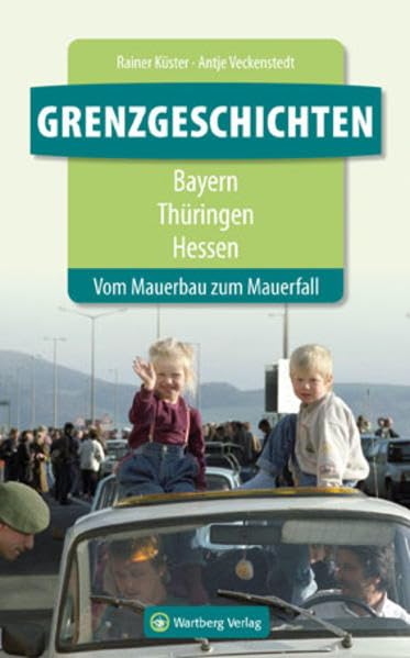 Grenzgeschichten - Bayern/Thüringen/Hessen: Vom Mauerbau zum Mauerfall Essays & Short Stories