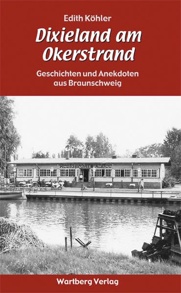 Dixieland am Okerstrand - Geschichten und Anekdoten aus Braunschweig Essays & Short Stories