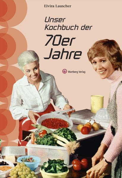 Unser Kochbuch der 70er Jahre Leisure, Home & Garden