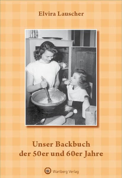 Unser Backbuch der 50er und 60er Jahre Leisure, Home & Garden