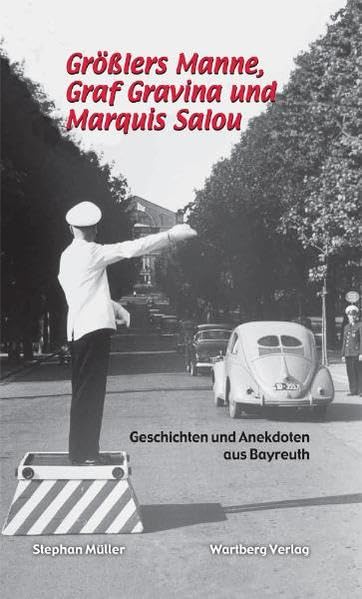 Größlers Manne,Graf Gravina und Marquis Salou - Geschichten und Anekdoten aus Bayreuth Essays & Short Stories