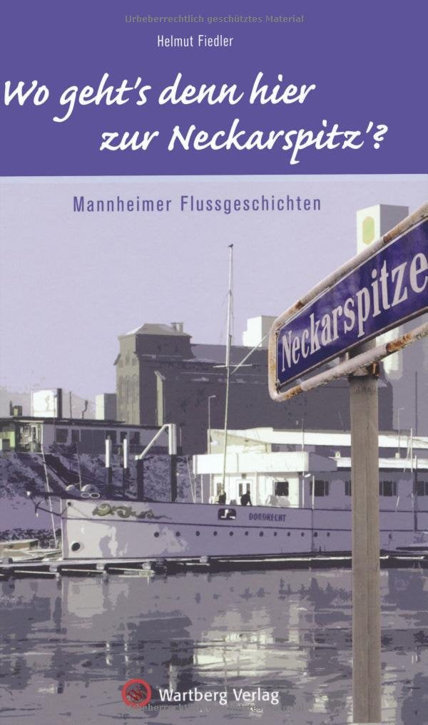 "Wo geht's denn hier zur Neckarspitz?" Mannheimer Flussgeschichten Politics & History