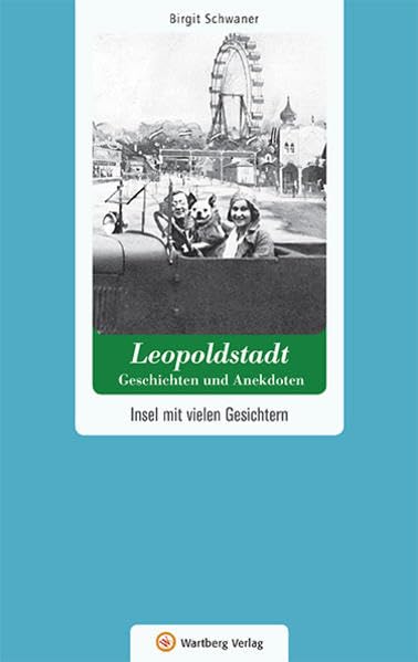 Leopoldstadt - Geschichten und Anekdoten. Insel mit vielen Gesichtern (Geschichten und Anekdoten aus Österreich) Essays & Short Stories