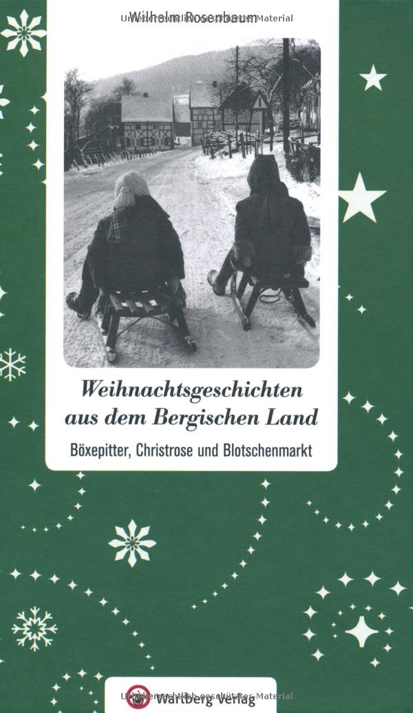 Weihnachtsgeschichten aus dem Bergischen Land: Böxepitter, Christrose und Blotschenmarkt Essays & Short Stories