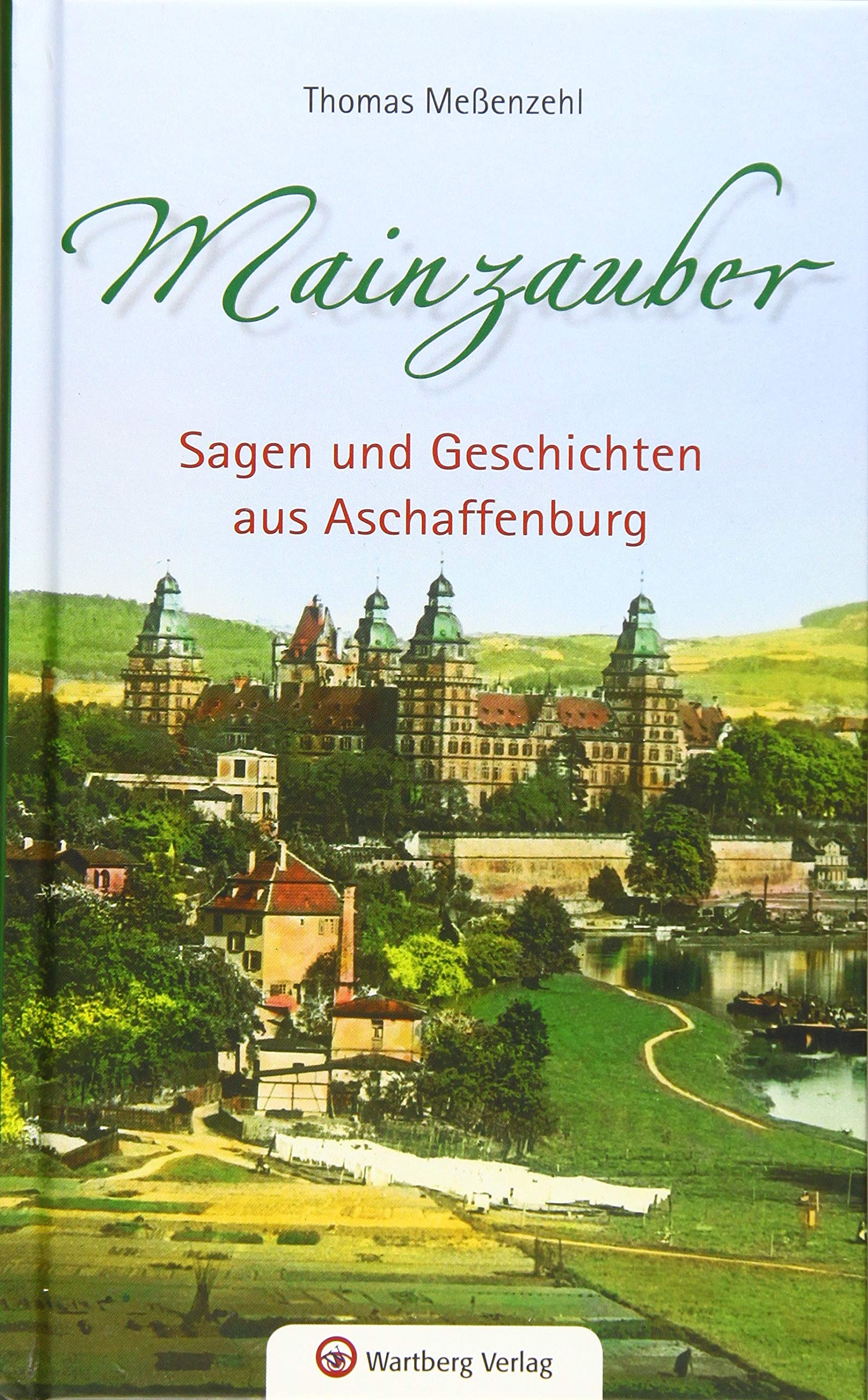 Mainzauber - Sagen und Geschichten aus Aschaffenburg Essays & Short Stories