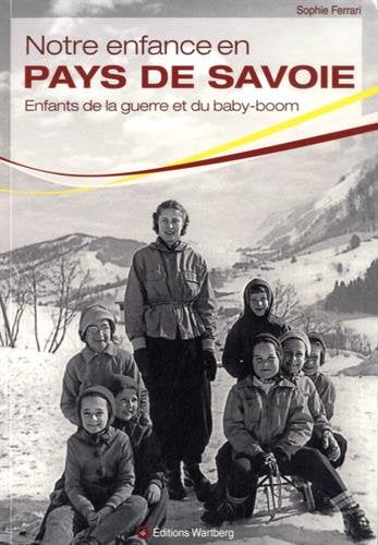 Notre enfance en pays de Savoie : enfants de la guerre et du baby-boom Books