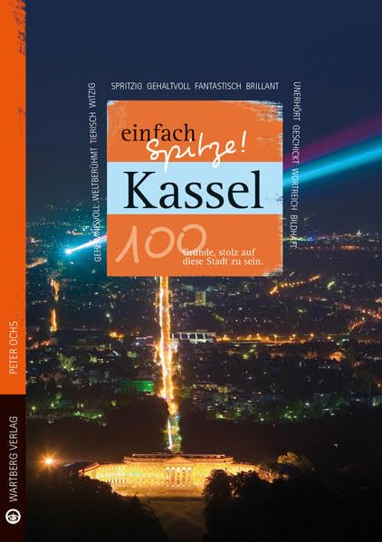 Kassel - einfach Spitze! 100 Gründe, stolz auf diese Stadt zu sein Social Sciences