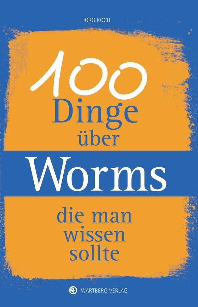 100 Dinge über Worms, die man wissen sollte Social Sciences