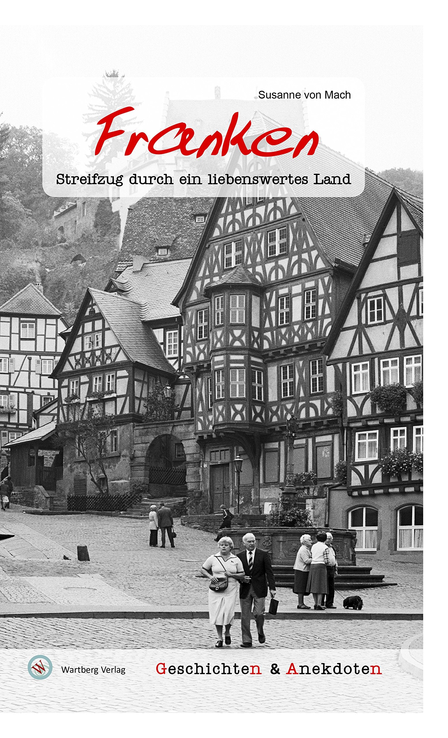 Geschichten und Anekdoten aus Franken: Streifzug durch ein liebenswertes Land Essays & Short Stories