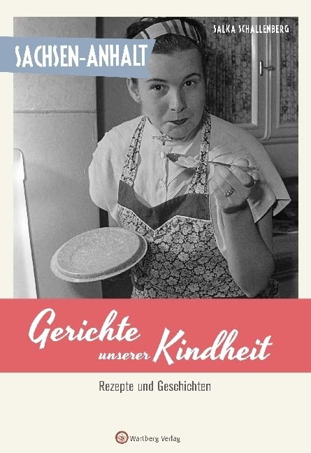 Sachsen-Anhalt - Gerichte unserer Kindheit: Rezepte und Geschichten Leisure, Home & Garden