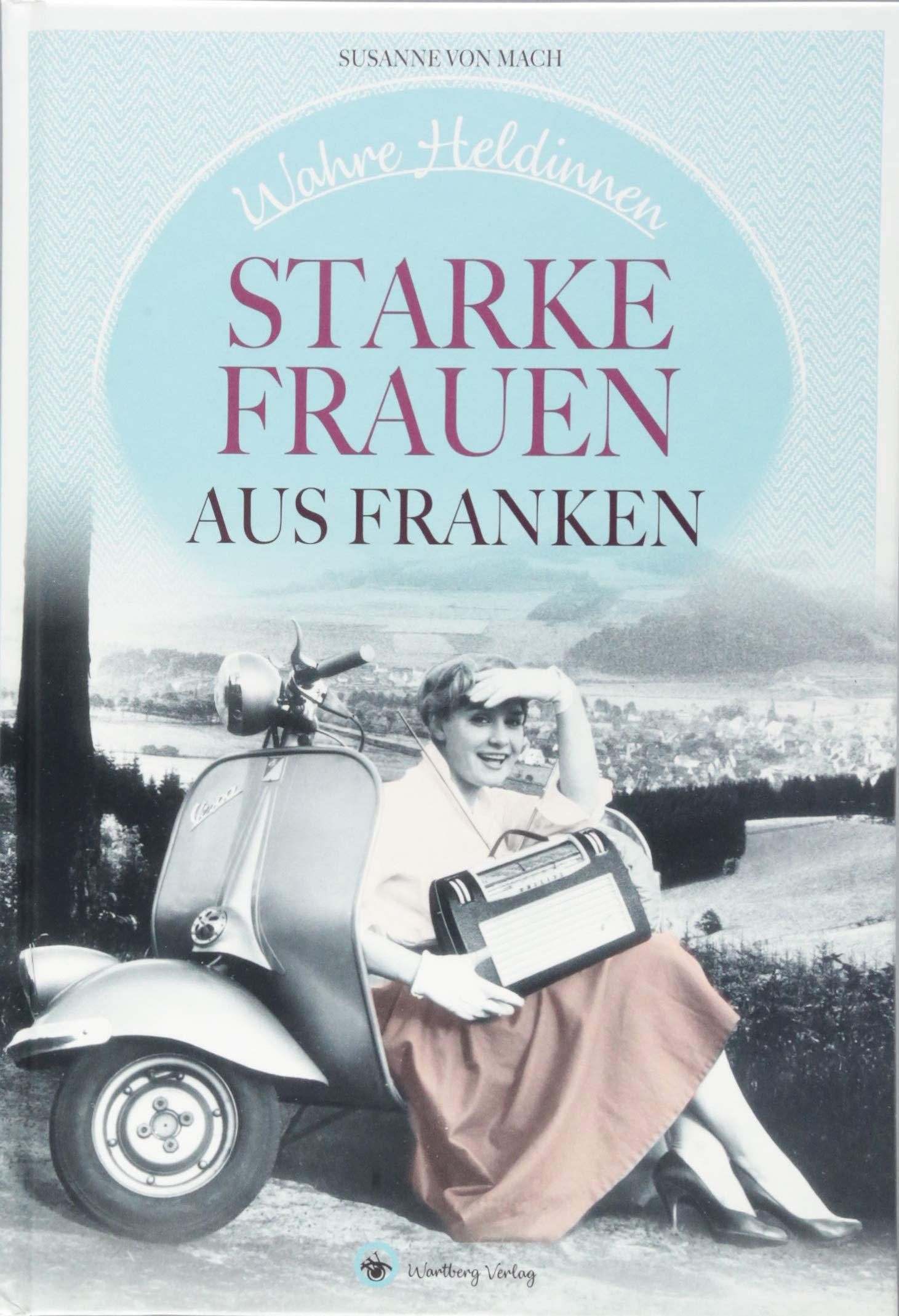 Wahre Heldinnen! Starke Frauen aus Franken Books