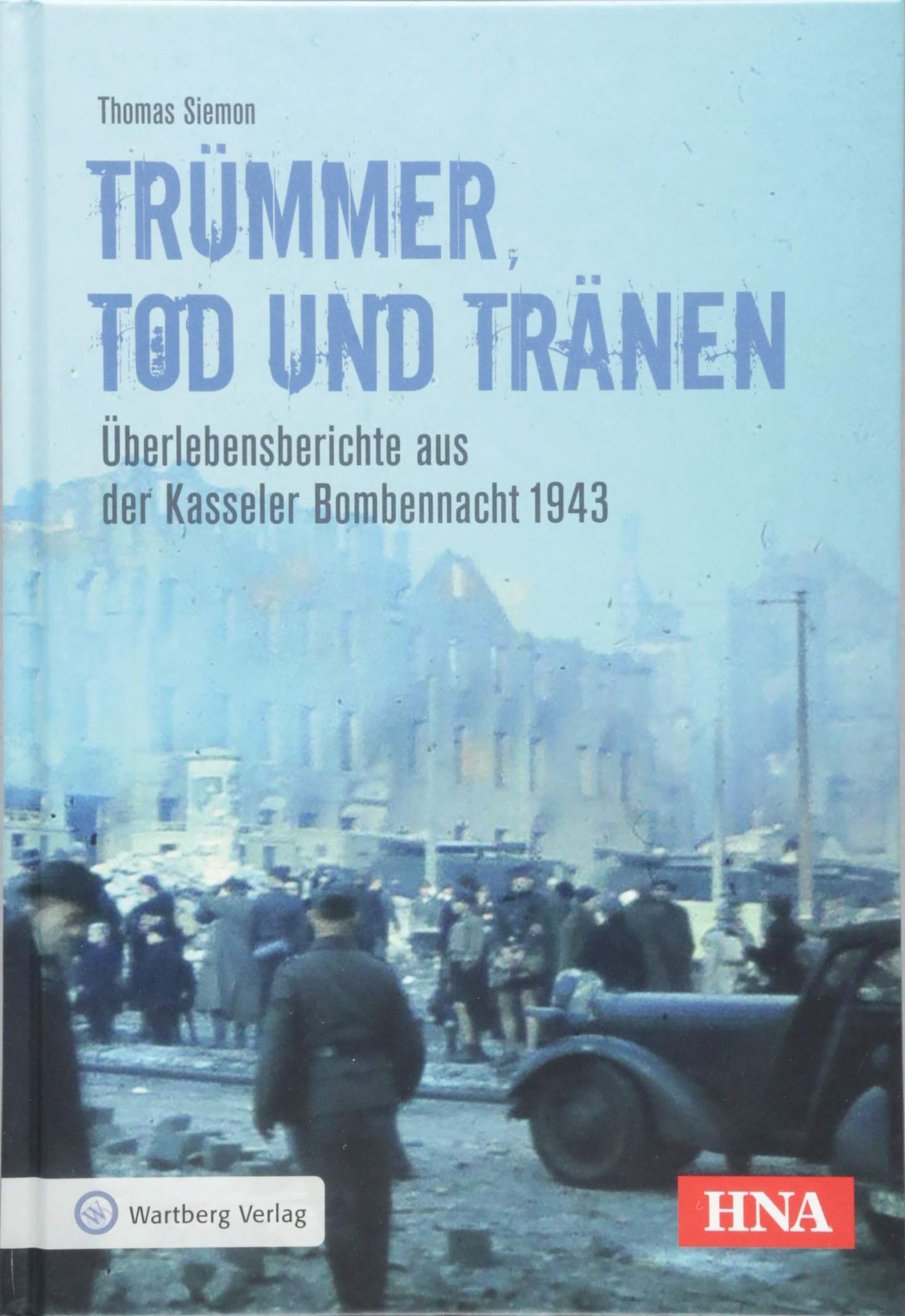 Trümmer, Tod und Tränen: Überlebensberichte aus der Kasseler Bombennacht 1943 (Bombardierungsband) Travel