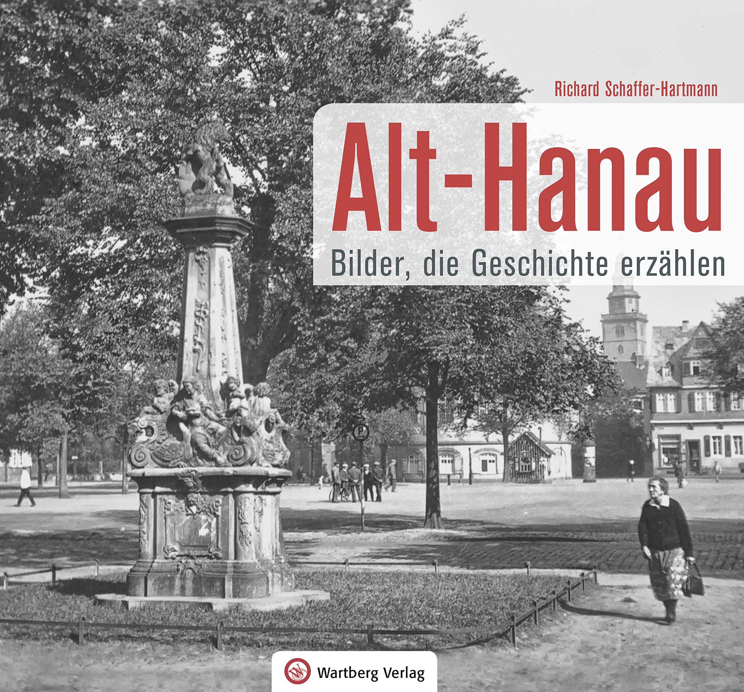 Alt-Hanau - Bilder die Geschichte erzählen (Historischer Bildband) book