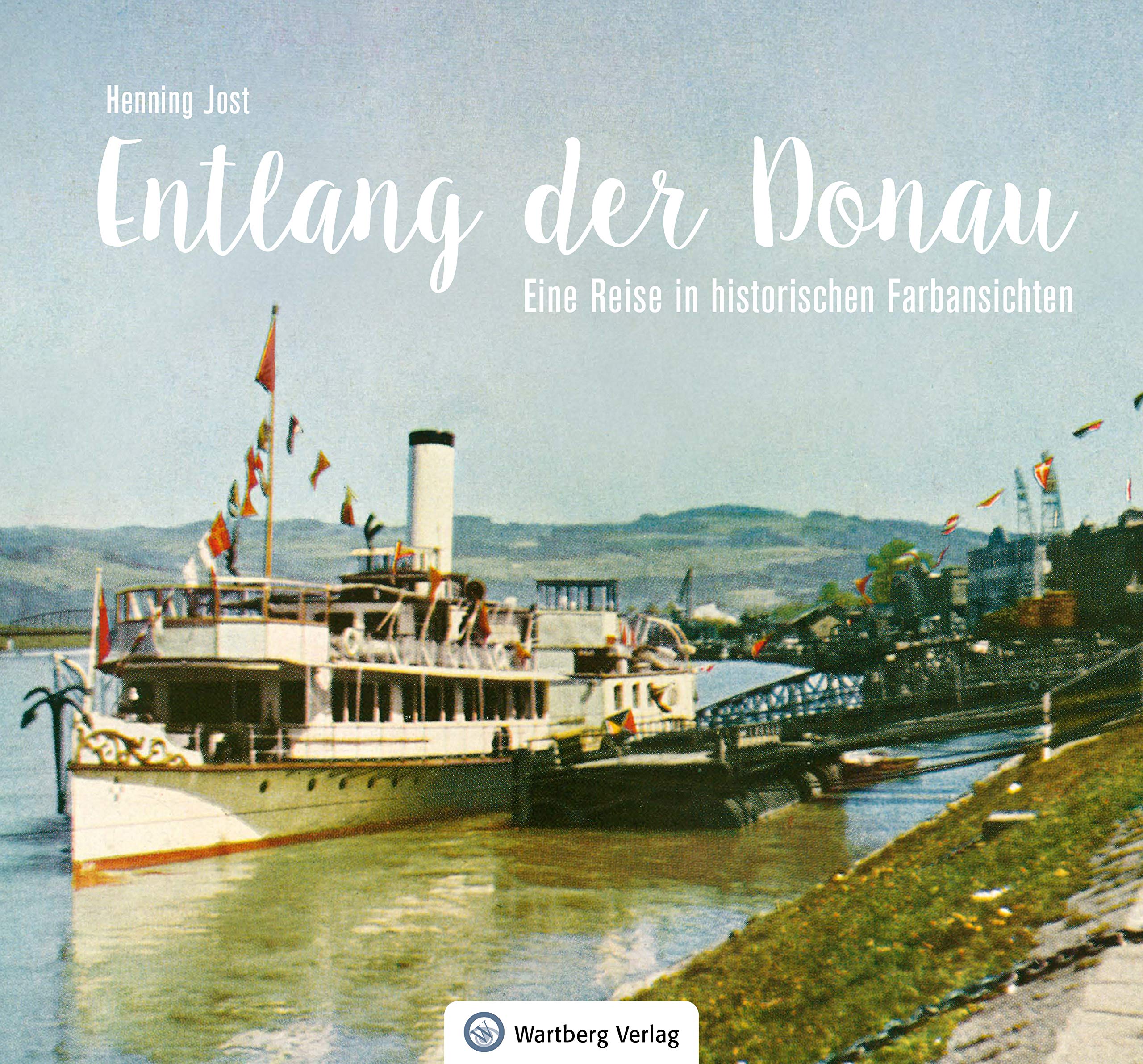Entlang der Donau - Eine Reise in historischen Farbansichten Travel