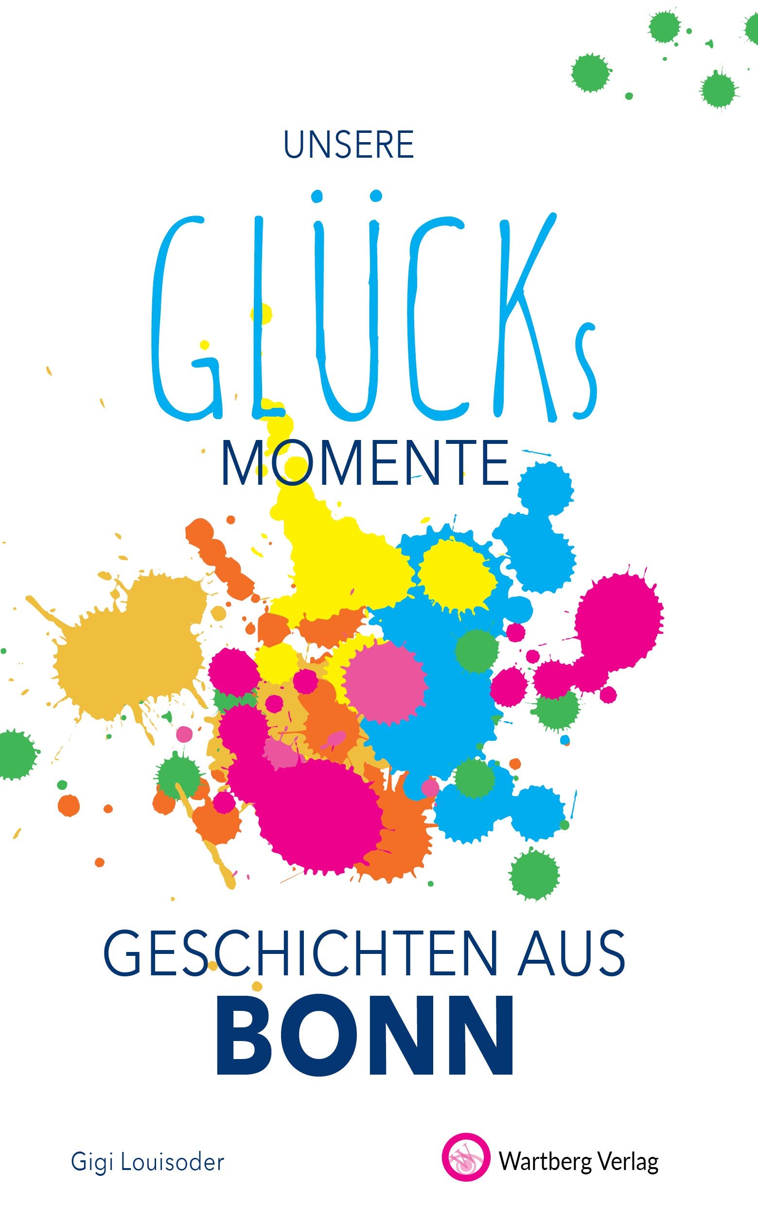 Unsere Glücksmomente - Geschichten aus Bonn Essays & Short Stories